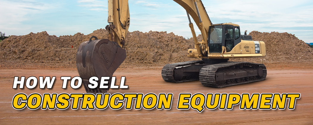 How to Sell Construction Equipment