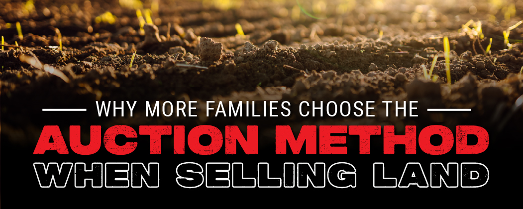 Why More Families Choose the Auction Method When Selling Land